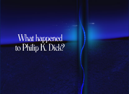 What Happened To Philip K. Dick?